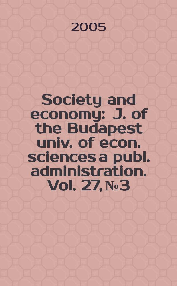 Society and economy : J. of the Budapest univ. of econ. sciences a publ. administration. Vol. 27, № 3