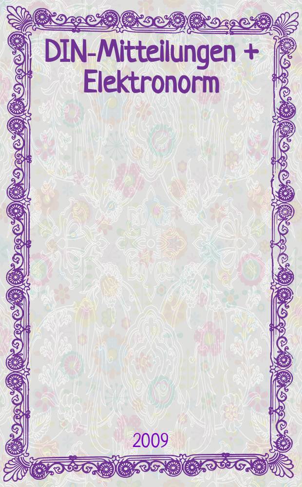 DIN-Mitteilungen + Elektronorm : Zentralorgan der deutschen Normung. Jg. 88 2009, H. 5