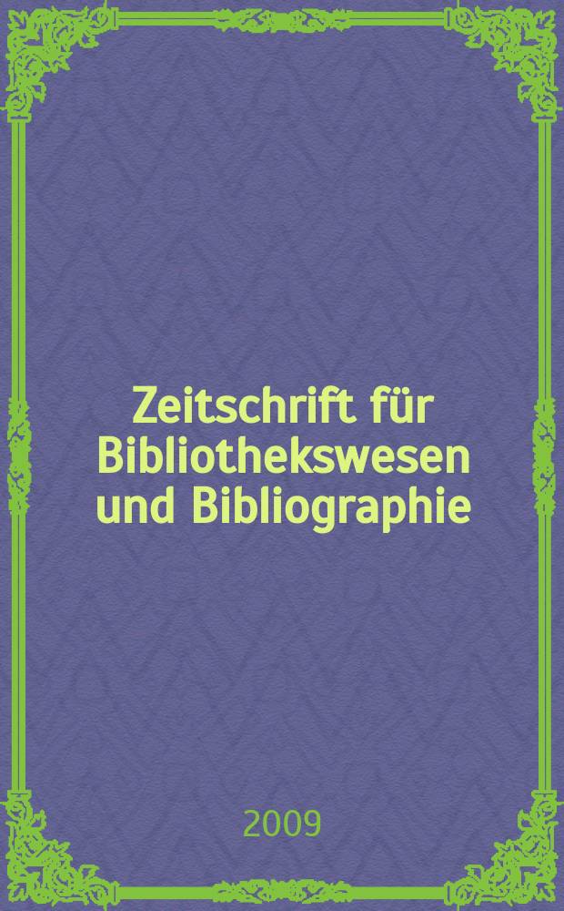Zeitschrift f&uuml;r Bibliothekswesen und Bibliographie : Organ des Vereins deutscher Bibliothekare und des Vereins der Diplombibliothekare an wissenschaftlichen Bibliotheken. Jg. 56 2009, H. 2