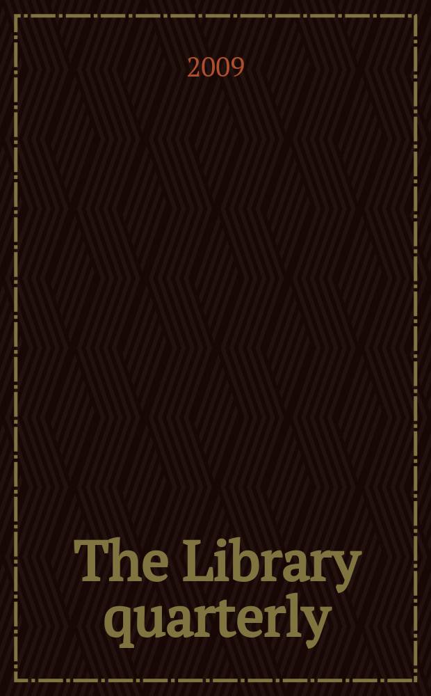 The Library quarterly : A journal of investigation and discussion in the field of library science Established by the Graduate library school of the University of Chicago with the co-operation of the American library association, the Bibliographical society of America, and the American library institute. Vol. 79, № 2