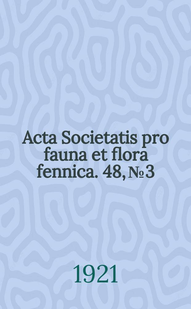 Acta Societatis pro fauna et flora fennica. 48, № 3 : Studien über den Bau des Mundes der niederen Diptera Schizophora nebst Bemerkungen über die Systematik dieser Dipterengruppe