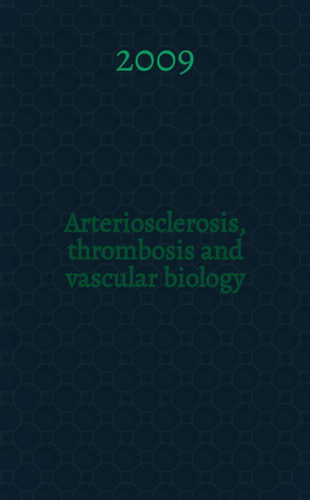 Arteriosclerosis, thrombosis and vascular biology : An offic. j . of the Amer. heart assoc. Vol. 29, № 5