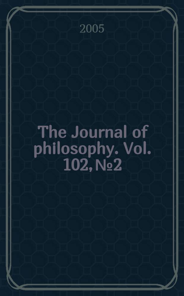 The Journal of philosophy. Vol. 102, № 2