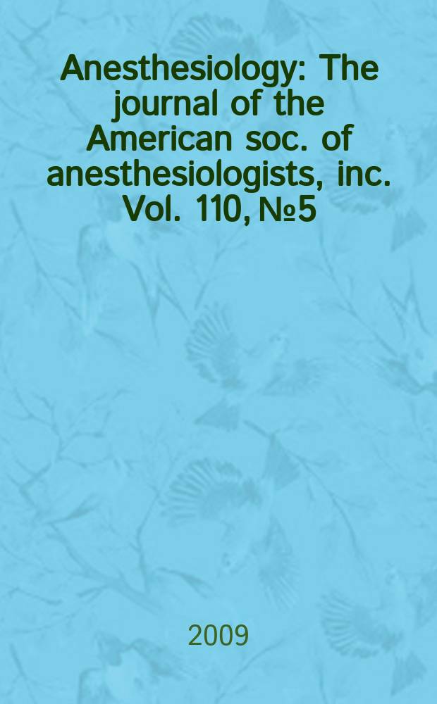 Anesthesiology : The journal of the American soc. of anesthesiologists, inc. Vol. 110, № 5