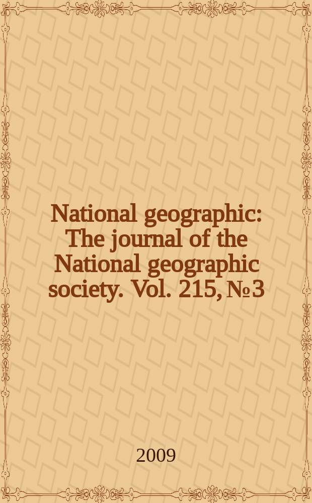 National geographic : The journal of the National geographic society. Vol. 215, № 3
