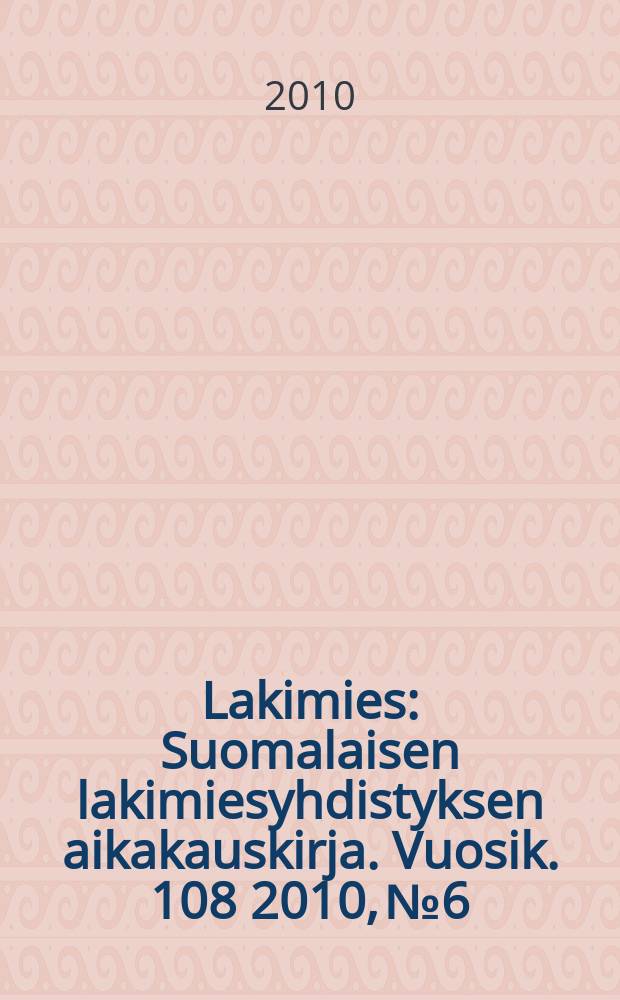 Lakimies : Suomalaisen lakimiesyhdistyksen aikakauskirja. Vuosik. 108 2010, № 6