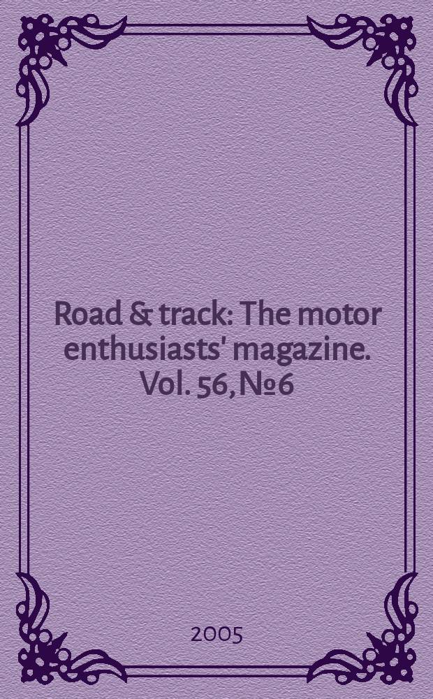 Road & track : The motor enthusiasts' magazine. Vol. 56, № 6