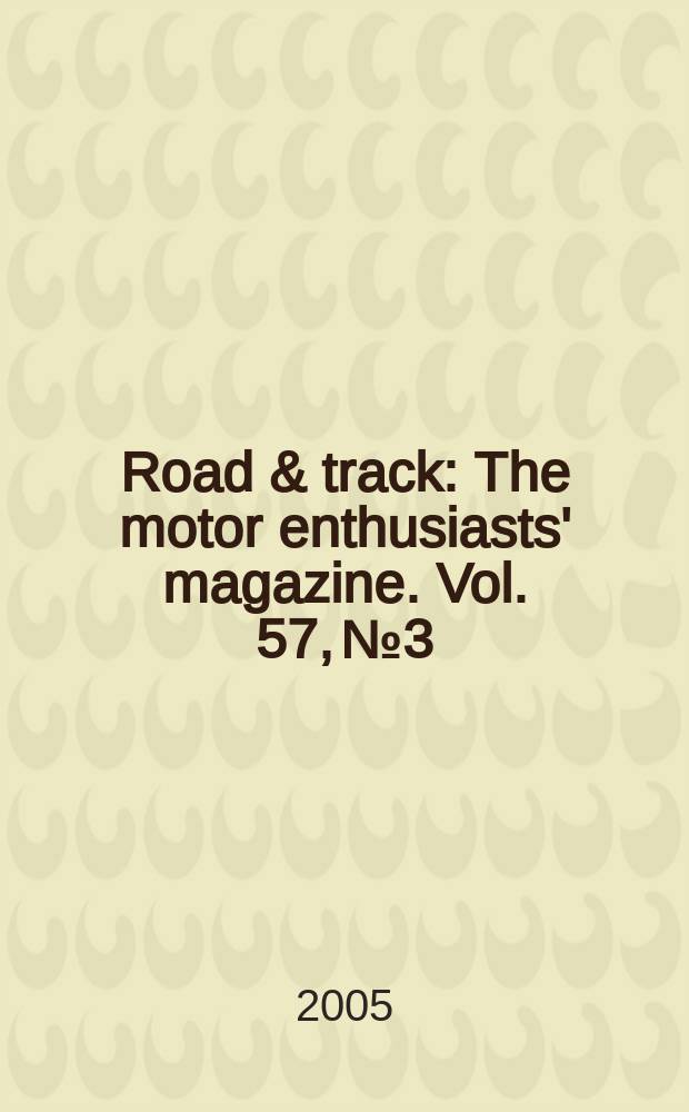 Road & track : The motor enthusiasts' magazine. Vol. 57, № 3