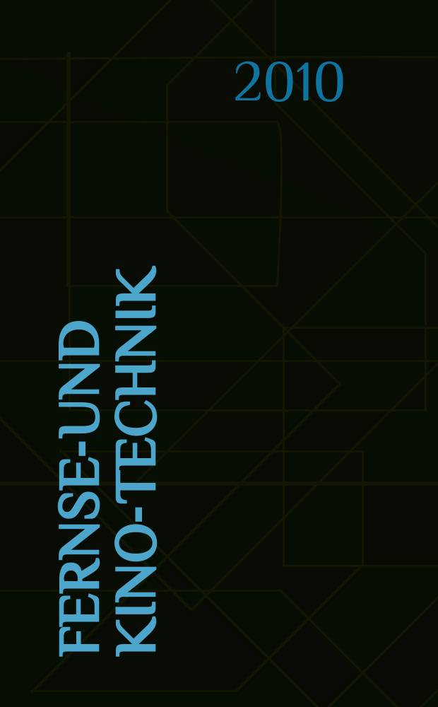 Fernseh- und Kino-Technik : Offizielles Organ der Deutschen Kinotechnischen Gesellschaft für Film und Fernsehen (DKG) ... Jg. 64 2010, № 11