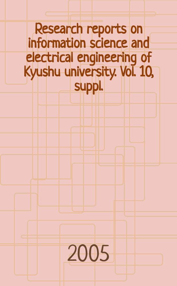 Research reports on information science and electrical engineering of Kyushu university. Vol. 10, suppl.