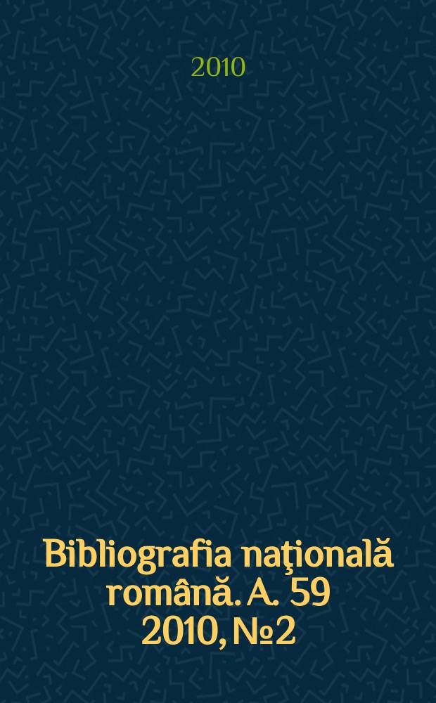Bibliografia naţională română. A. 59 2010, № 2