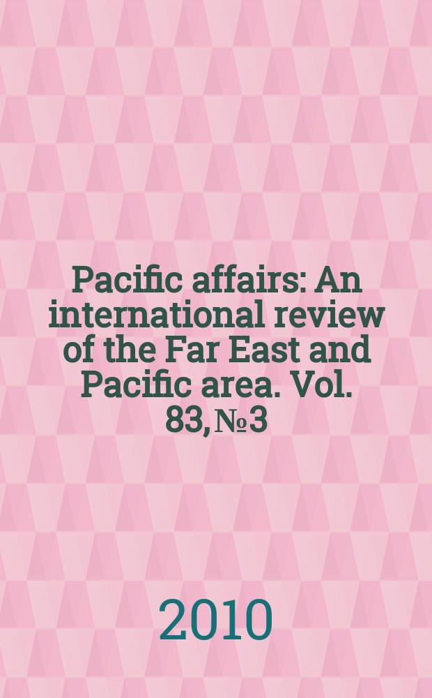 Pacific affairs : An international review of the Far East and Pacific area. Vol. 83, № 3