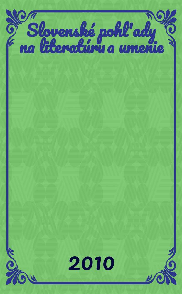Slovenské pohl'ady na literatúru a umenie : Organ slovenských spisovateľov. Roč. 126 2010, № 12