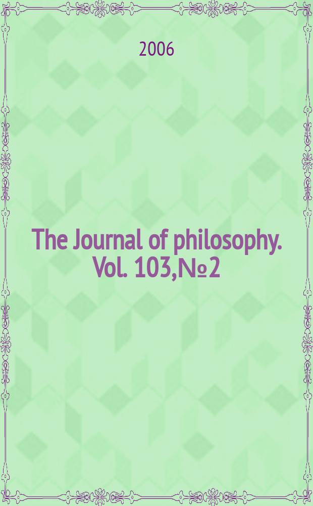 The Journal of philosophy. Vol. 103, № 2