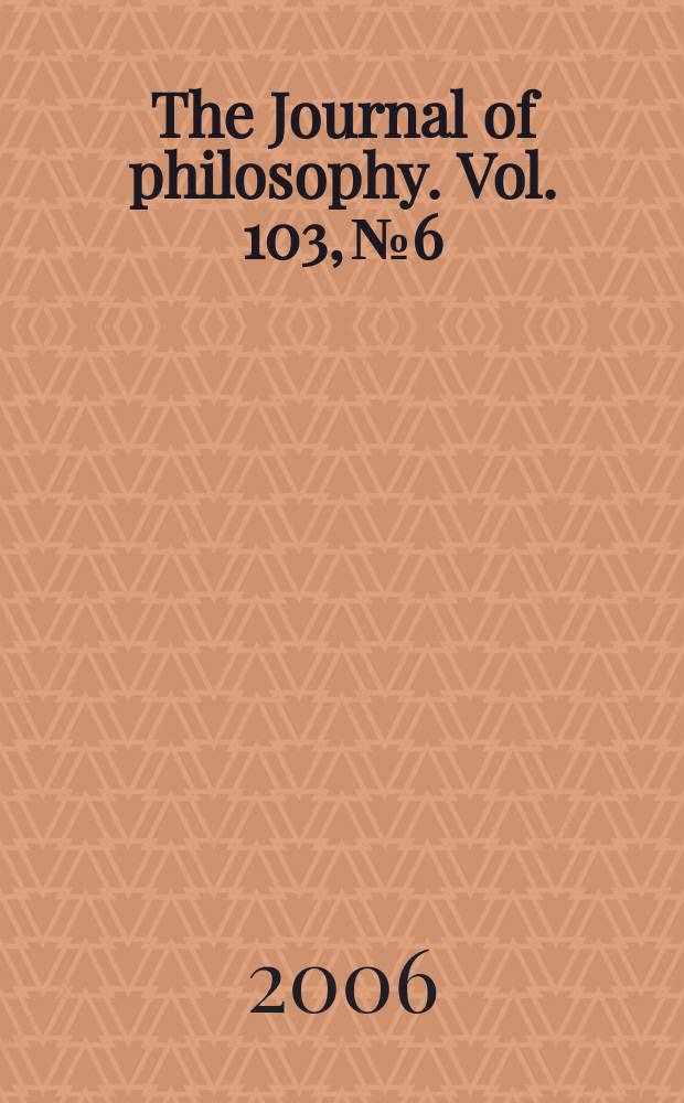 The Journal of philosophy. Vol. 103, № 6