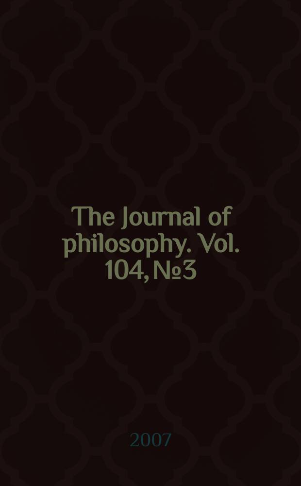 The Journal of philosophy. Vol. 104, № 3