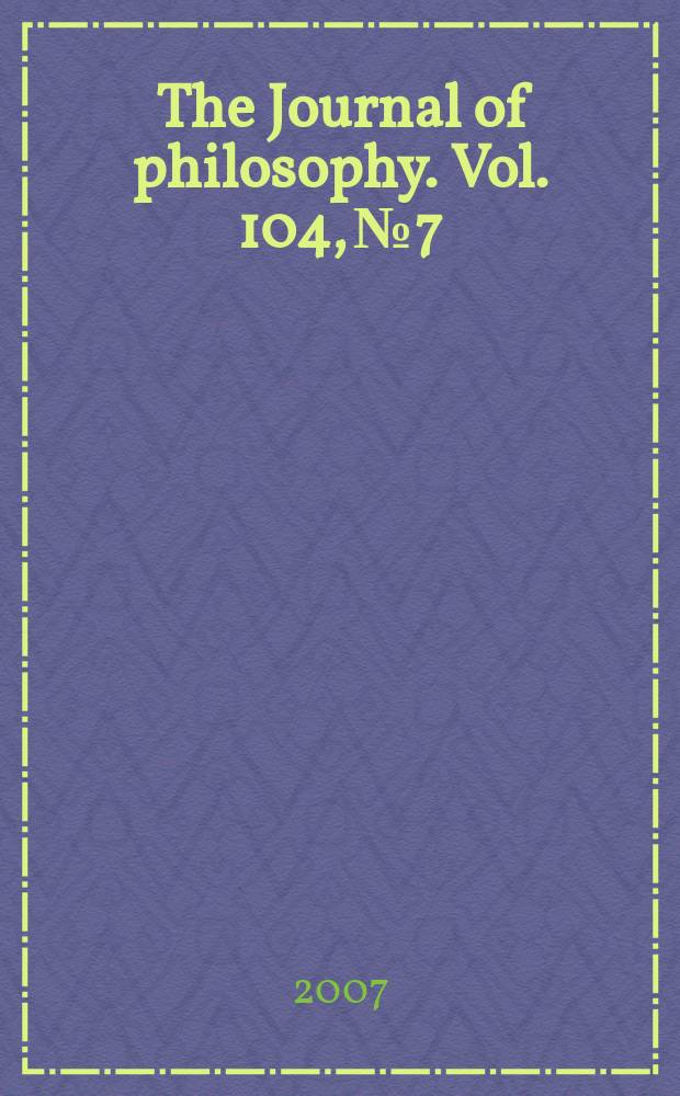 The Journal of philosophy. Vol. 104, № 7