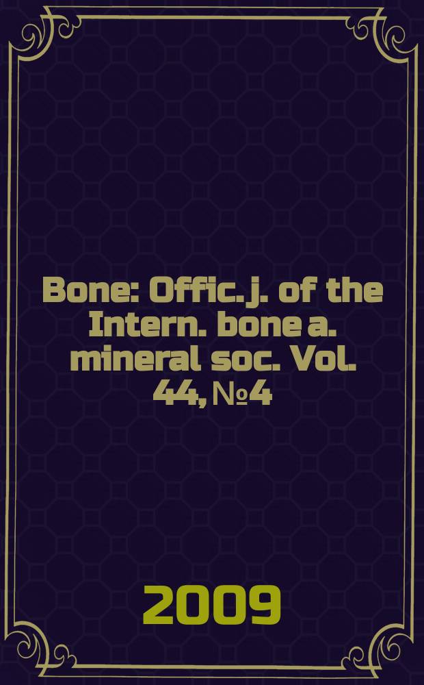 Bone : Offic. j. of the Intern. bone a. mineral soc. Vol. 44, № 4