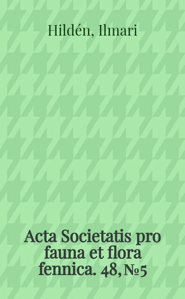 Acta Societatis pro fauna et flora fennica. 48, № 5 : Über die Vogelfauna verschiedener Waldtypen