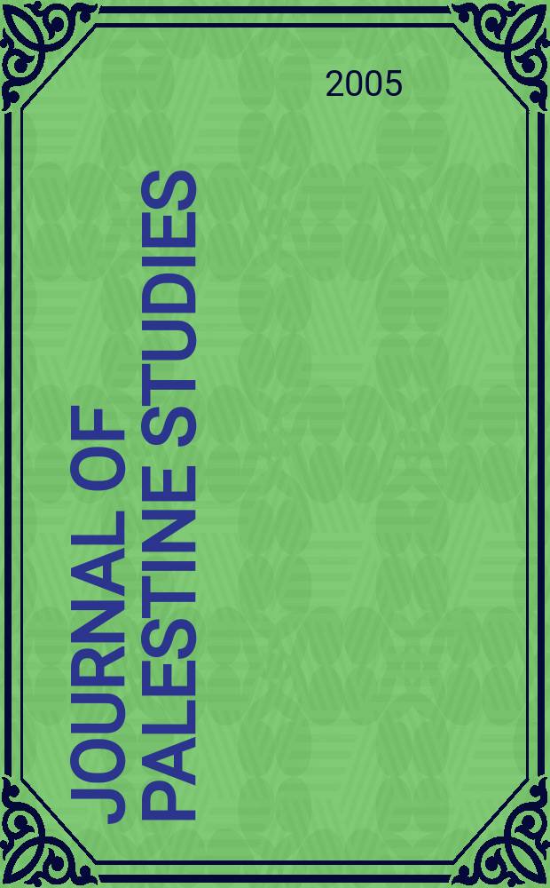 Journal of Palestine studies : A quarterly on Palestinian affairs and the Arab-Israeli conflict. Vol.34, №2(134)
