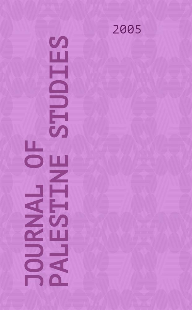 Journal of Palestine studies : A quarterly on Palestinian affairs and the Arab-Israeli conflict. Vol.34, №4(136)