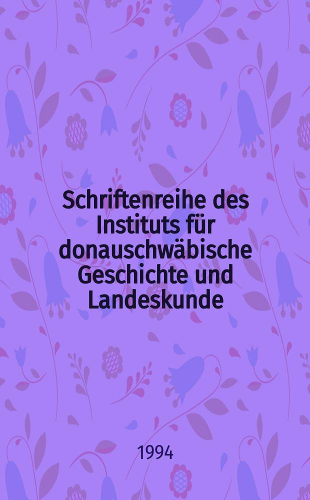 Schriftenreihe des Instituts für donauschwäbische Geschichte und Landeskunde = Исследования по истории и краеведению Дунайской Швабии