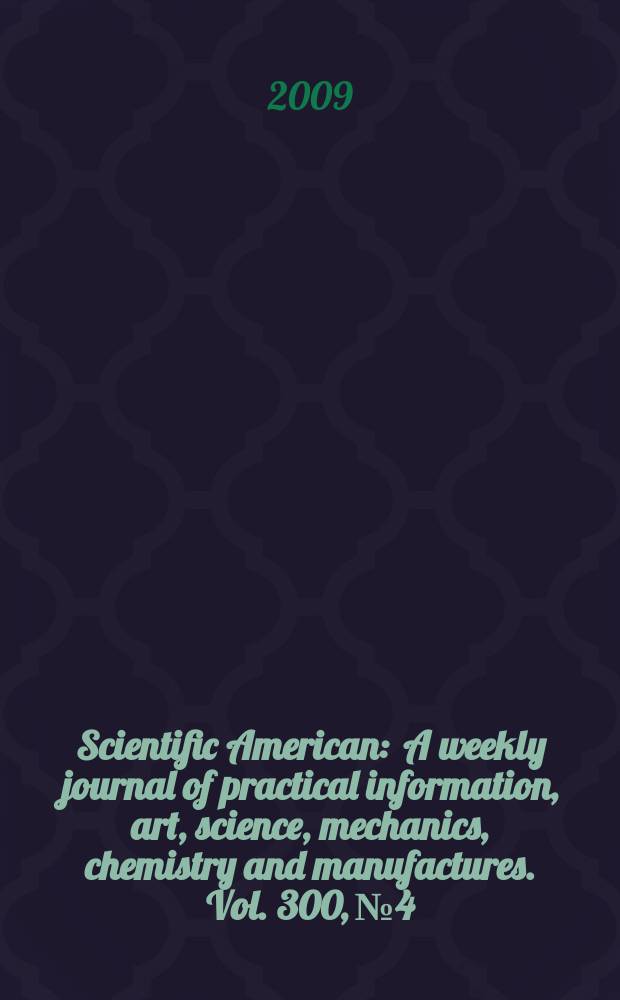Scientific American : A weekly journal of practical information, art, science, mechanics, chemistry and manufactures. Vol. 300, № 4