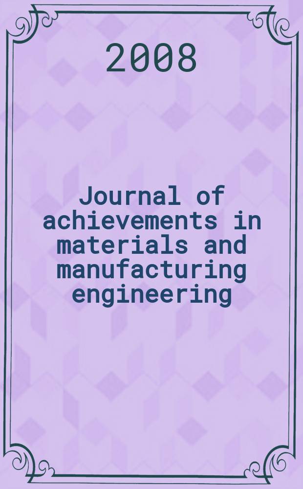 Journal of achievements in materials and manufacturing engineering : published monthly as the organ of the World academy of materials and manufacturing engineering. Vol. 31, iss. 1