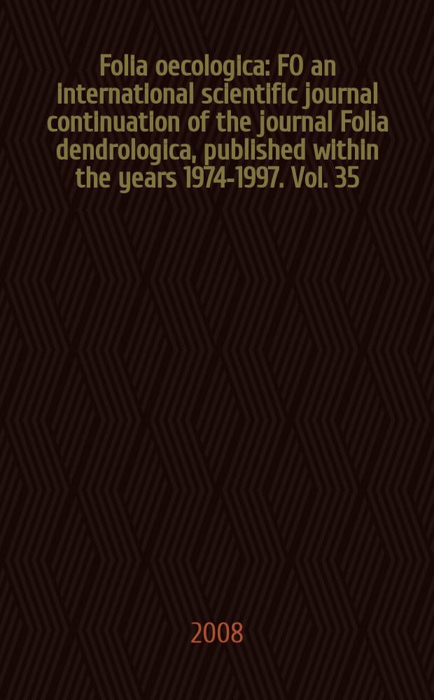 Folia oecologica : FO an international scientific journal continuation of the journal Folia dendrologica, published within the years 1974-1997. Vol. 35, № 2