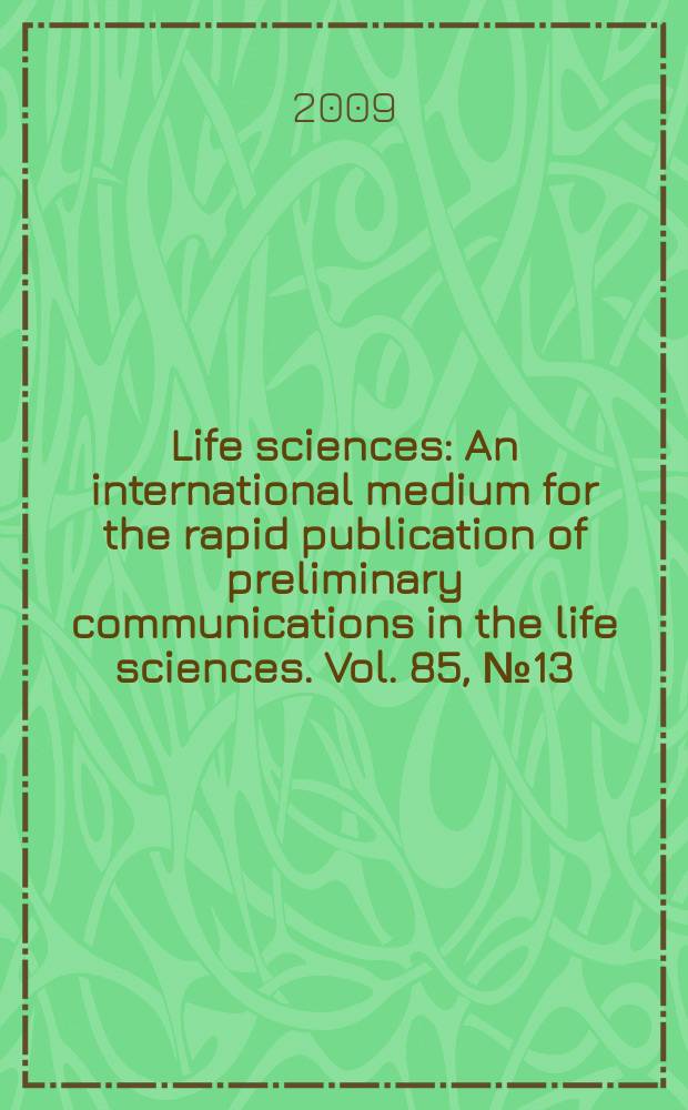Life sciences : An international medium for the rapid publication of preliminary communications in the life sciences. Vol. 85, № 13/14