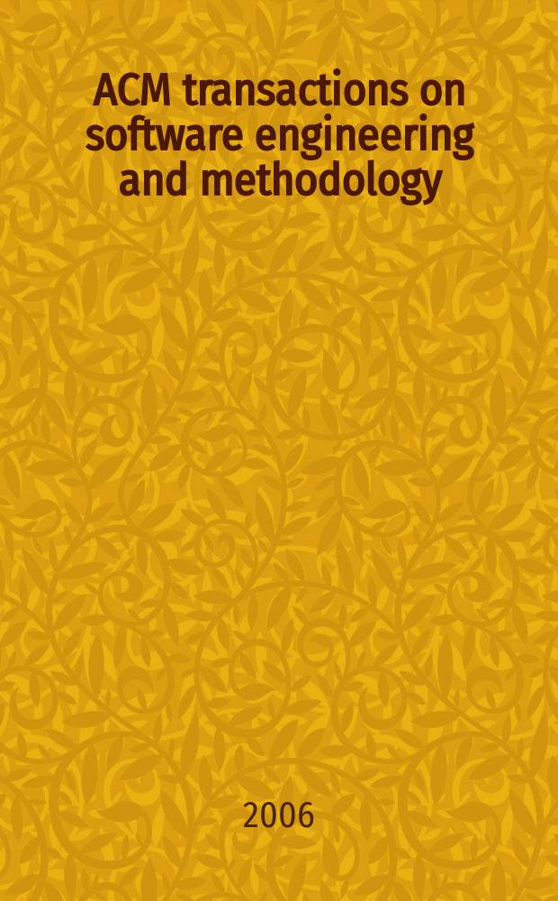 ACM transactions on software engineering and methodology : A publ. of the Assoc. for computing machinery ACM ser. on computing methodologies. Vol. 15, № 3