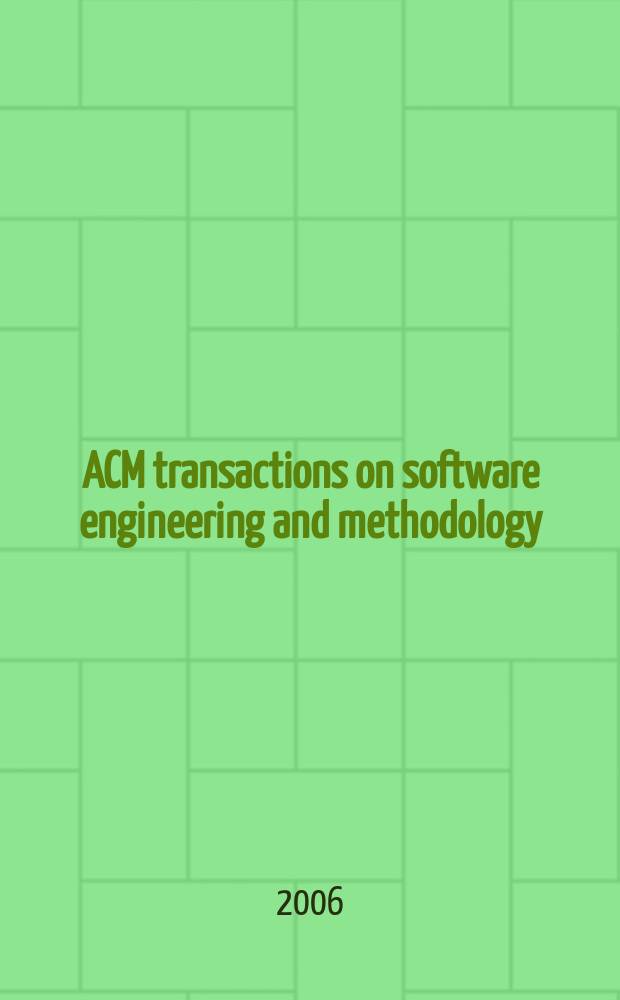 ACM transactions on software engineering and methodology : A publ. of the Assoc. for computing machinery ACM ser. on computing methodologies. Vol. 15, № 4