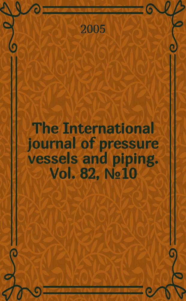 The International journal of pressure vessels and piping. Vol. 82, № 10