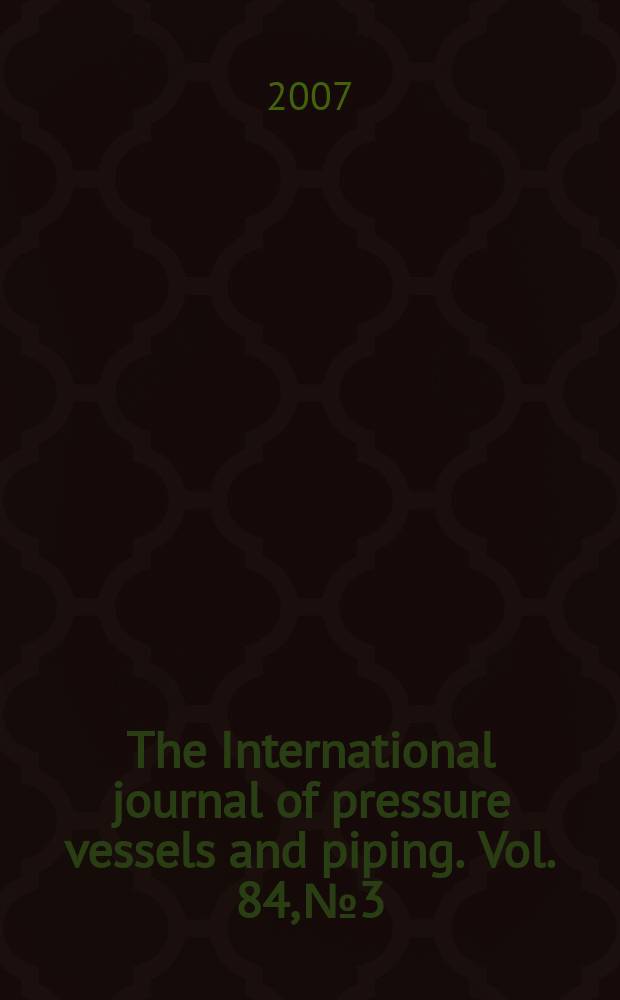 The International journal of pressure vessels and piping. Vol. 84, № 3