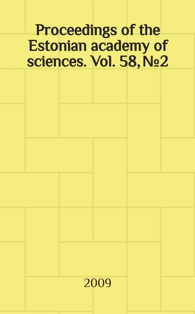 Proceedings of the Estonian academy of sciences. Vol. 58, № 2