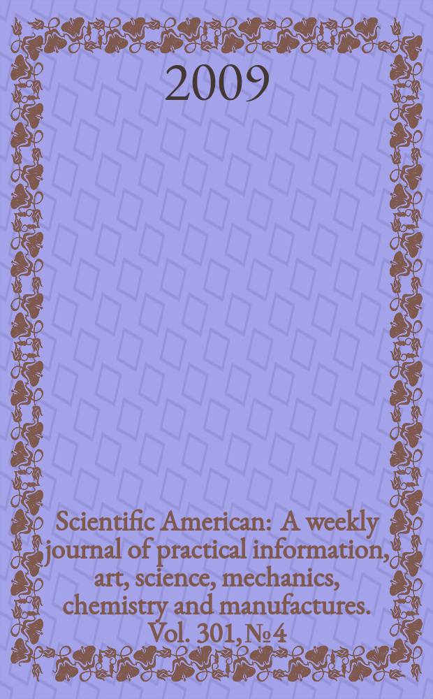 Scientific American : A weekly journal of practical information, art, science, mechanics, chemistry and manufactures. Vol. 301, № 4