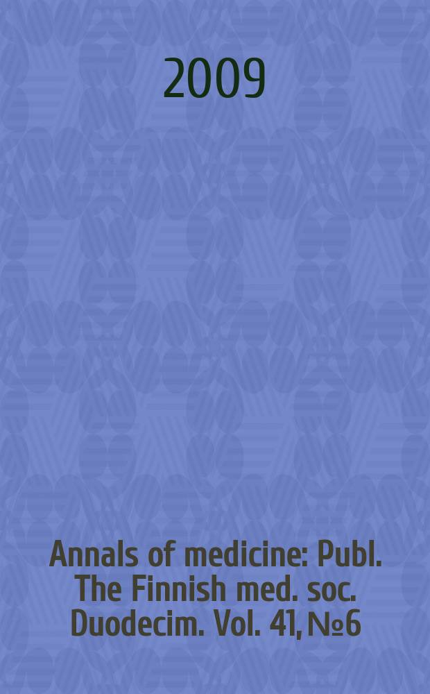 Annals of medicine : Publ. The Finnish med. soc. Duodecim. Vol. 41, № 6