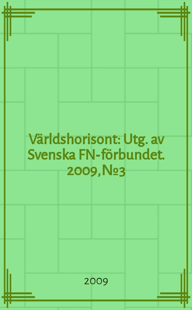 Världshorisont : Utg. av Svenska FN-förbundet. 2009, № 3