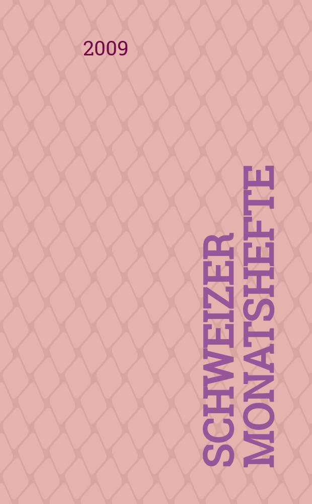 Schweizer Monatshefte : Zeitschrift für Politik, Wirtschaft, Kultur. Jg. 89 2009, № 972