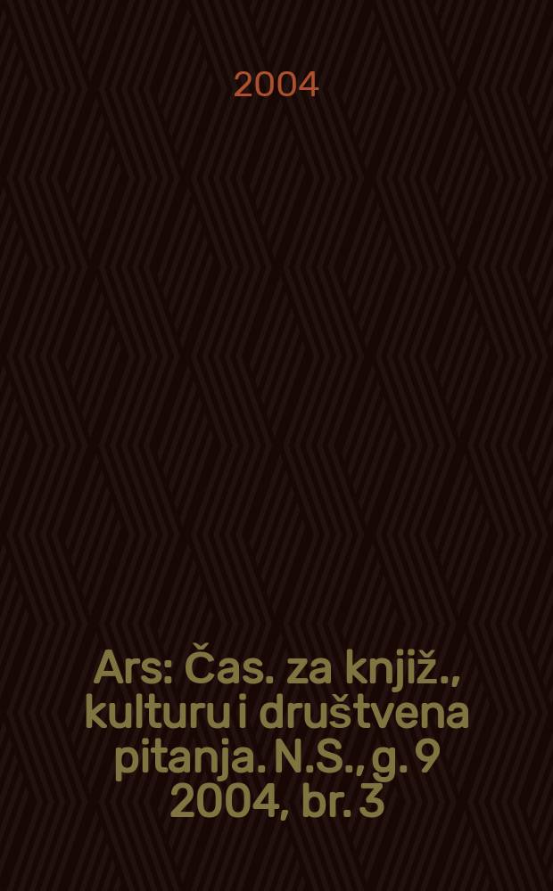 Ars : Čas. za knjiž., kulturu i društvena pitanja. N.S., g. 9 2004, br. 3