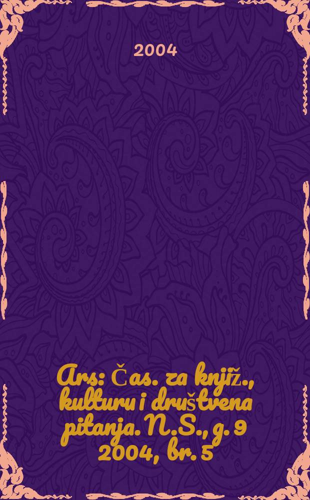 Ars : Čas. za knjiž., kulturu i društvena pitanja. N.S., g. 9 2004, br. 5/6