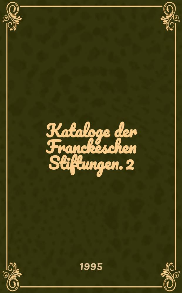 Kataloge der Franckeschen Stiftungen. 2 : Pietas Hallensis universalis = Всеобщий галльский пиетизм: Всемирные связи учреждение Франке в 18 веке