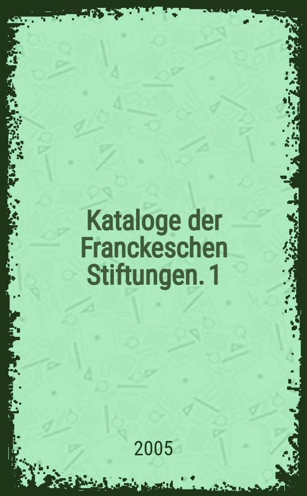 Kataloge der Franckeschen Stiftungen. 1 : Das historische Waisenhaus = Исторический приют