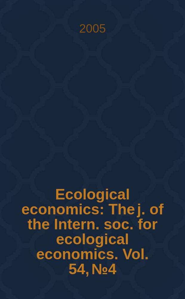 Ecological economics : The j. of the Intern. soc. for ecological economics. Vol. 54, № 4