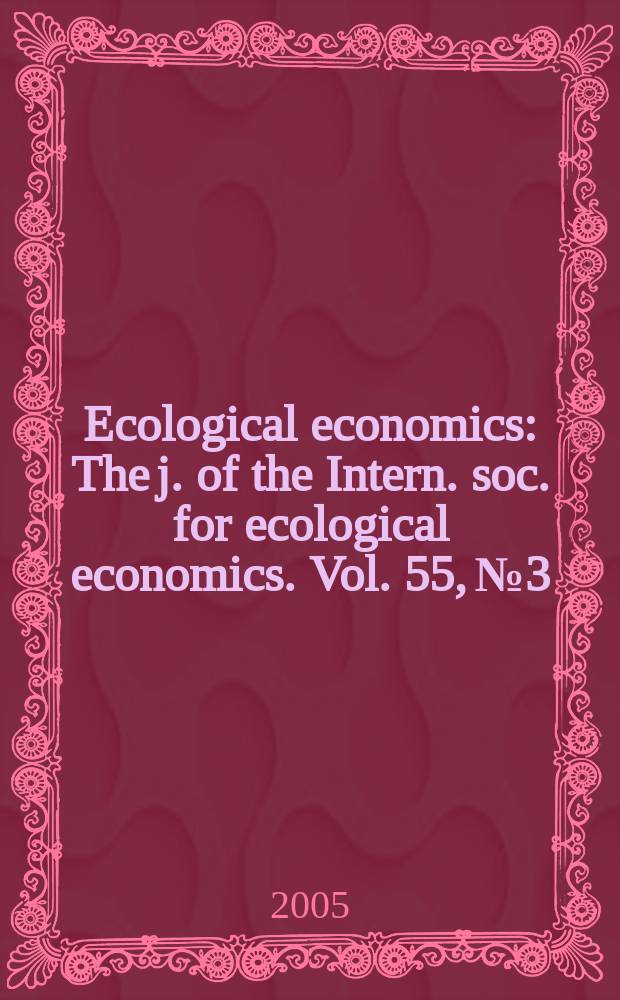 Ecological economics : The j. of the Intern. soc. for ecological economics. Vol. 55, № 3