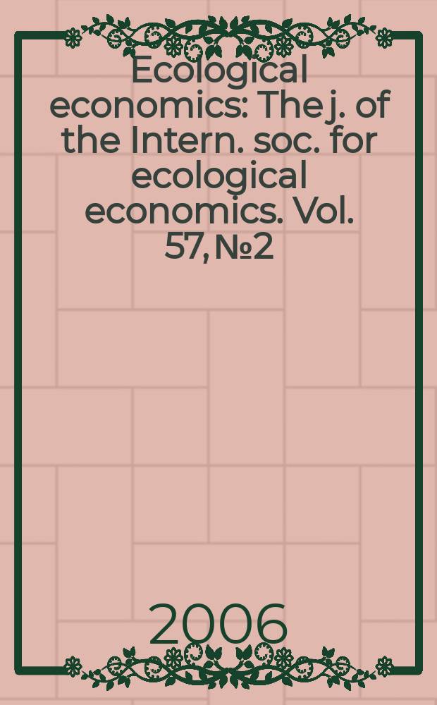 Ecological economics : The j. of the Intern. soc. for ecological economics. Vol. 57, № 2