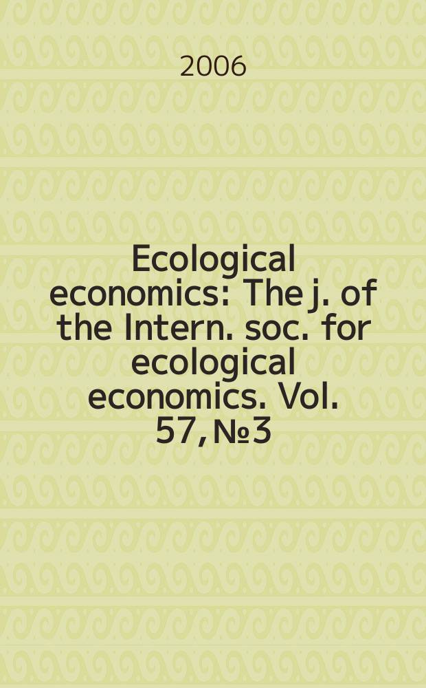 Ecological economics : The j. of the Intern. soc. for ecological economics. Vol. 57, № 3