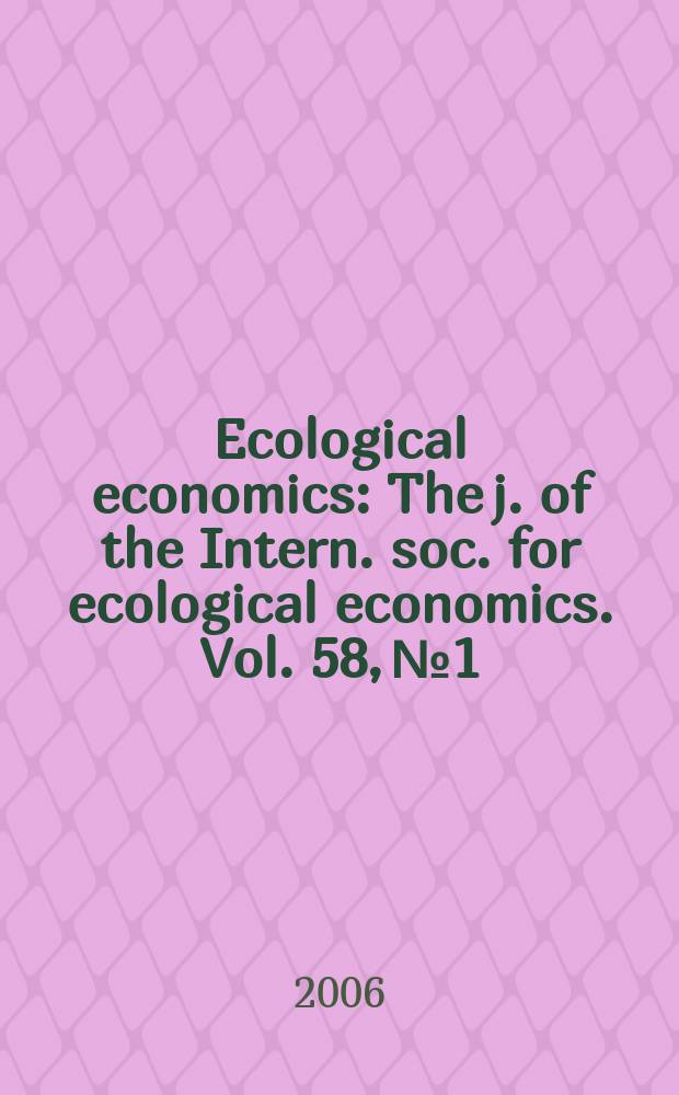 Ecological economics : The j. of the Intern. soc. for ecological economics. Vol. 58, № 1