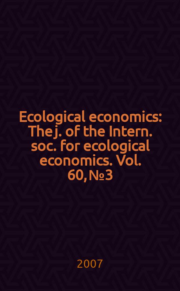 Ecological economics : The j. of the Intern. soc. for ecological economics. Vol. 60, № 3