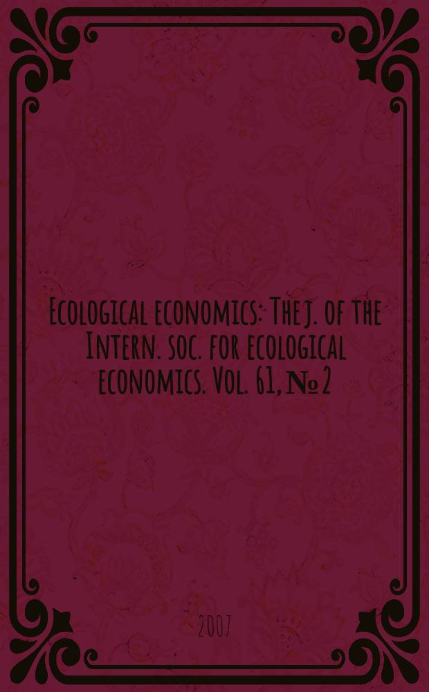 Ecological economics : The j. of the Intern. soc. for ecological economics. Vol. 61, № 2/3